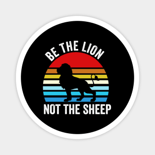 Be The Lion Not The Sheep Be The Lion Not The Sheep Be The Lion Not The Sheep Magnet